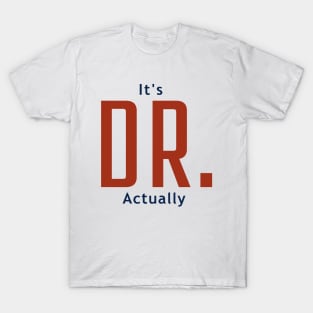 It's Dr. Actually T-Shirt